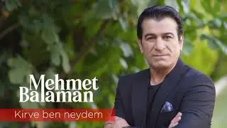MEHMET BALAMAN & KİRVE BEN NEYDEM