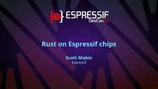 EDC22 Day 1 Talk 7: Rust on Espressif chips