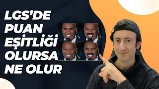 LGS'DE PUAN EŞİTLİĞİ OLURSA NE OLUR?