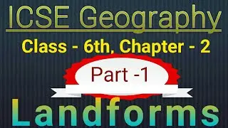 Landforms, ICSE Geography, Class-6, Ch.-2