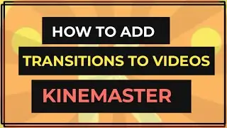 How to add transitions to videos on kinemaster