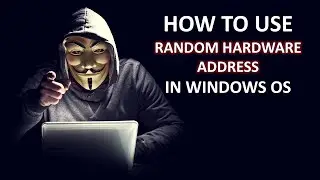 How To Use Random Hardware Address in Windows OS