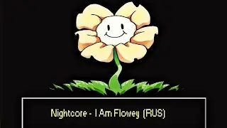 Nightcore -  I Am Flowey  (RUS)