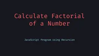 How to Calculate Factorials in JavaScript With Recursion & Error Handling