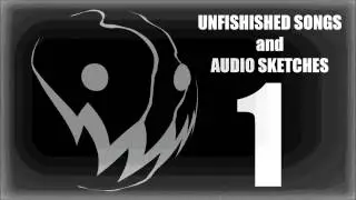 Unfinished Songs and Audio Sketches 1