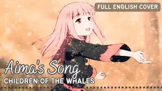 Children of the Whales (Kujira no Kora wa Sajou ni Utau) - Aima's Song English Cover