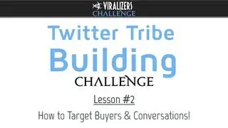 Twitter Tribe Building Challenge - Lesson #2 - How to Target Buyers & Hot Conversations