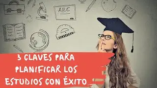 Cómo planificar los estudios. 3 Claves de éxito.