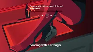 Sam Smith - Dancing With A Stranger (Lofi Remix)
