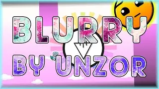 Blurry (By Unzor) | Geometry Dash 2.11
