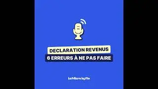 6 erreurs sur ta déclaration de revenus (impôts) à éviter