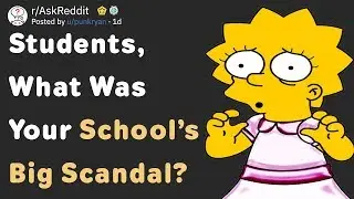 Students Share Their School’s Big Scandal (AskReddit)