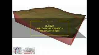 ARCHICAD - COME CONVERTIRE IL TERRENO DI GOOGLE EARTH IN MESH