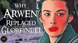 Why Arwen REPLACED Glorfindel | Middle-earth Explained