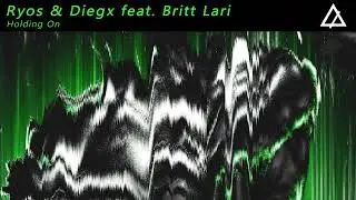 Ryos & Diegx feat. Britt Lari - Holding On (Extended Mix)