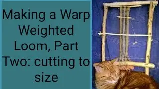 Making a Warp Weighted Loom: part two, cutting to size