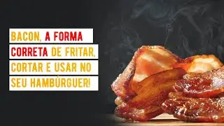 Bacon, a forma correta de fritar, cortar e usar no seu hambúrguer