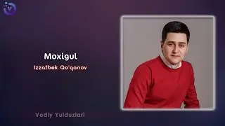 Izzatbek Qo'qonov - Moxigul | Изаатбек Куконов - Мохигул (music version 2023)