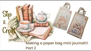Sip & Craft - Paper bag mini journal Part 2! Step by step instructions.