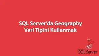 SQL Server’da Geography Veri Tipini Kullanmak