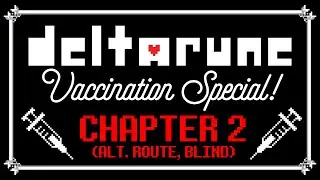 The Deltarune Vaccination Special - Booster Shot (Chapter 2 Alt. Route BLIND)