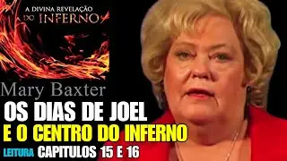 LIVRO A DIVINA REVELAÇÃO DO INFERNO CAPITULOS 15 e 16 OS DIAS DE JOEL E O CENTRO DO INFERNO