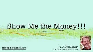 *Show Me the Money!!!* From T.J. Rohleder’s “Stay Home and Sell!”