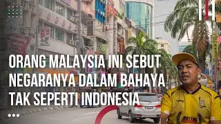 Orang Malaysia Ini Sebut Negaranya Dalam Bahaya Tidak Seperti Indonesia