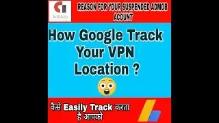 How Google Track Your VPN Location - How Google Suspend Admob, Adsense