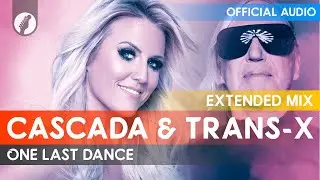 Cascada, Trans-X - One Last Dance (Extended Mix)