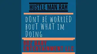Dont Worry Bout What Im Doing