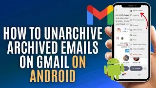 How To Unarchive Archived Emails In Gmail On Android | Quick & Easy Guide