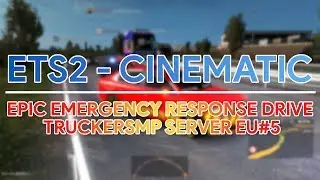 ETS2 Cinematic | EPIC Emergency Response Drive (110% epic) | TruckersMP EU#5