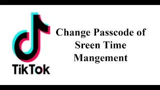 How to Change Passcode of Screen Time Management in TikTok