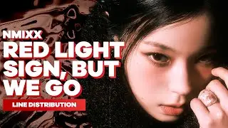 NMIXX - Red light sign, but we go | Line Distribution