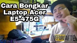 Pelajari seluk beluk, Cara Membongkar Acer E5 475G Seperti Profesional