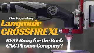 Langmuir CROSSFIRE XL CNC Plasma Table. Why it’s TRULY Legendary!