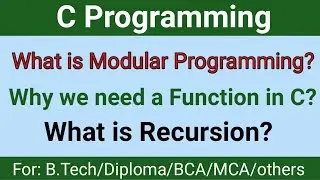 What is Modular programming? Why we need a function? What is Recursion?