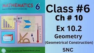 Class 6th, Ch no 10, Ex no 10.2 (Complete ), Geometry  ( Geometrical Constructions), SNC, PTB.