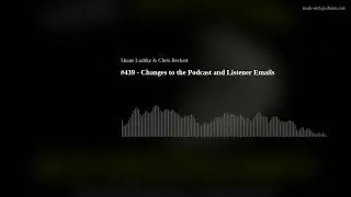 #439 - Changes to the Podcast and Listener Emails