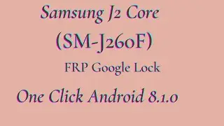 Samsung J2 Core (SM-J260F) FRP Google Lock  One Click Android 8.1.0 100% OK