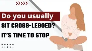 Do you usually sit cross-legged? It’s time to stop