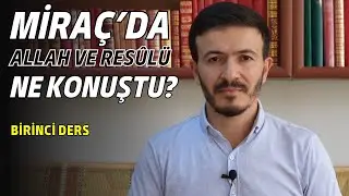 Miraç'da Allah ve Resulü ne Konuştu ?