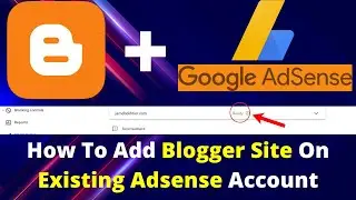 How To Add Blogger Website On Existing Adsense Account | How To Link Blogger To Adsense Account