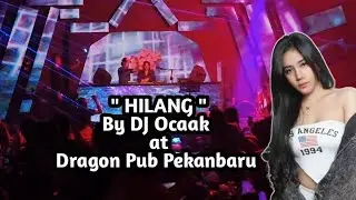 Lagu Hilang By DJ Ocaak | Live at Dragon Pub Pekanbaru