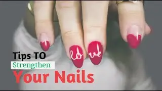 Tips to Strengthen Your Nails | 7 tips for healthier nails