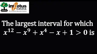 The largest interval for whichx^12-x^9+x^4-x+1 greeter then 0 is