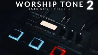 Worship Tone 2 | Boss GT-1 Presets