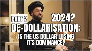 DeDollarisation: Is The US Dollar Losing it's Dominance? | 2024 Part 2 | Maulana Syed Ali Raza Rizvi