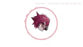glitch boy - the feeling i get when i'm with you